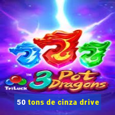 50 tons de cinza drive